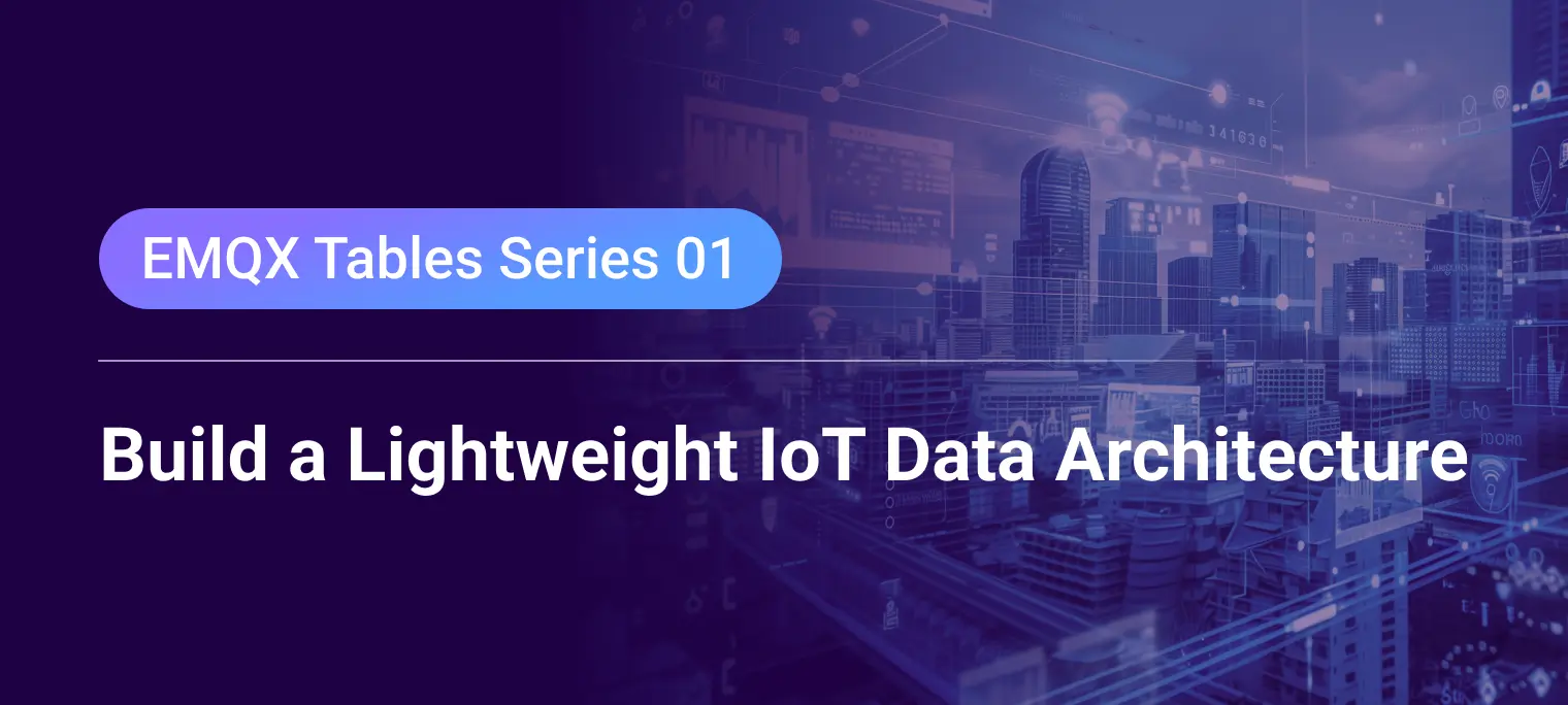 Simplifying IoT Data Architecture with EMQX Tables: Replacing External Time-Series Databases