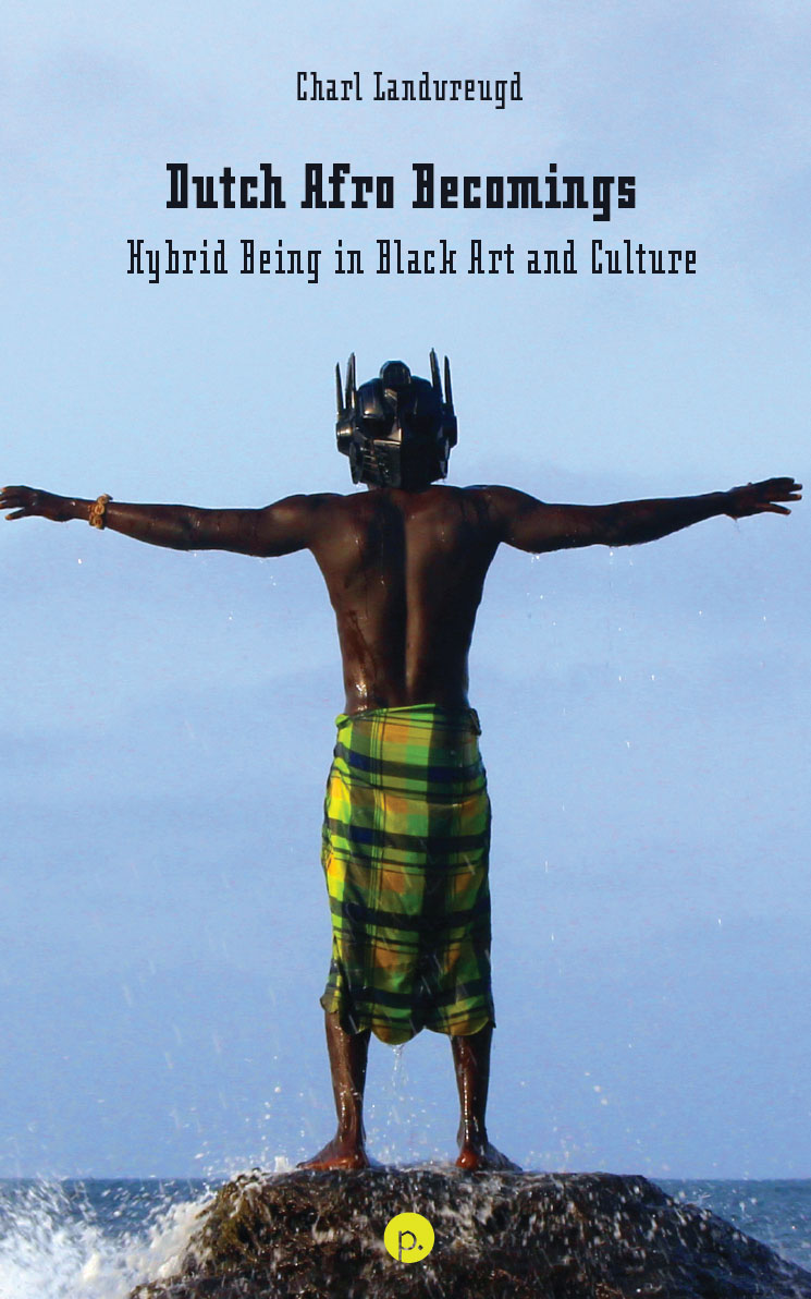 Dutch Afro Becomings: Hybrid Being in Black Art and Culture