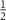 $\frac{1}{2}$