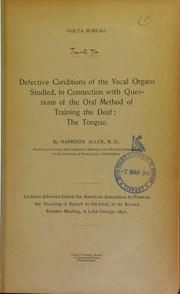 Cover of: Defective conditions of the vocal organs studied, in connection with questions of the oral method of training the deaf: the tongue Cover of: Defective conditions of the vocal organs studied, in connection with questions of the oral method of training the deaf: the tongue
