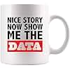 Panvola Nice Story Now Show Me The Data Funny Data Analyst Gifts Data Science Scientist Boss Coworker Office Employer From Employee Ceramic Mug (White, 11 oz)
