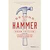 Beyond the Hammer: A Fresh Approach to Leadership, Culture, and Building High Performance Teams