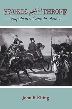 Book cover Swords Around A Throne: Napoleon's Grande Armée