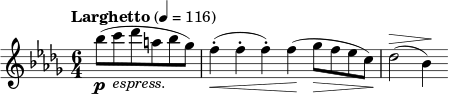 \new Staff {
\tempo "Larghetto" 4 = 116
\clef treble \time 6/4 \key bes \minor
\partial 2.
\relative a'' {
bes8 \p ( c_\markup { \italic "espress." } des a bes ges ) f4-. \< ( f-. f-. ) f \! ( ges8 \> f es c ) \! des2 ^\> ( bes4 ) \!
}
}