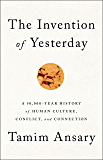 The Invention of Yesterday: A 50,000-Year History of Human Culture, Conflict, and Connection