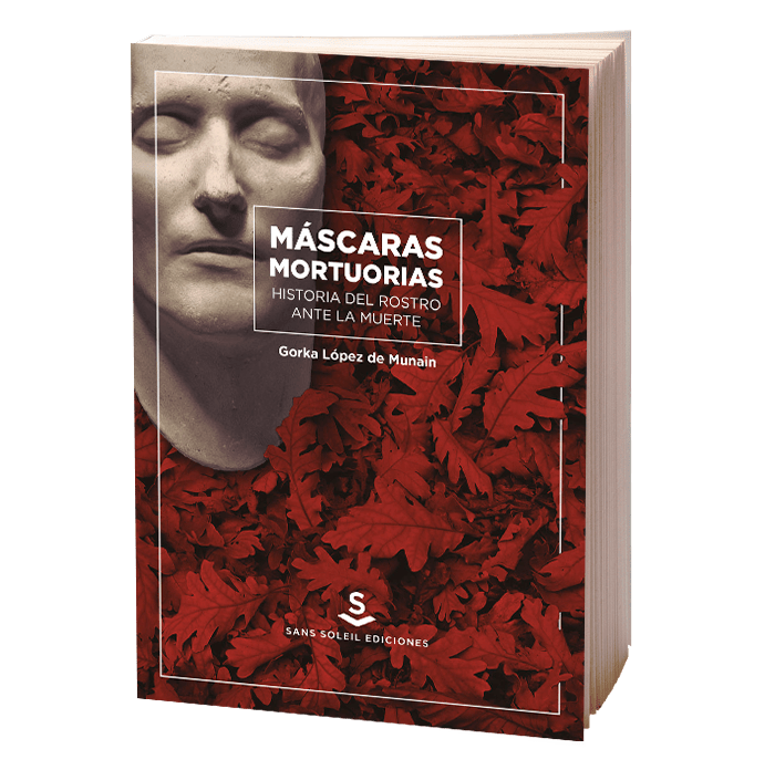 Máscaras mortuorias. Historia del rostro ante la muerte.