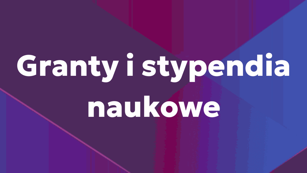 Przejdź do grantów i stypendiów naukowych